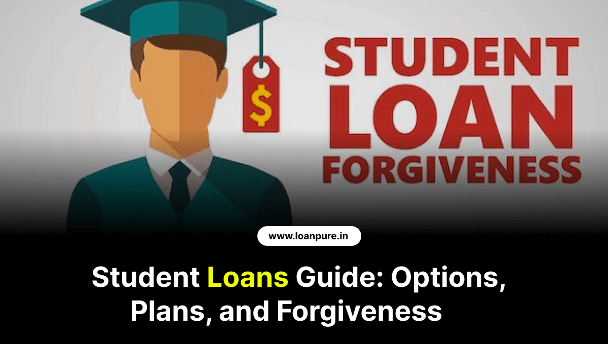 Student Loans Guide: Options, Plans, and Forgiveness